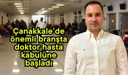 Çanakkale’de önemli branşta doktor hasta kabulüne başladı
