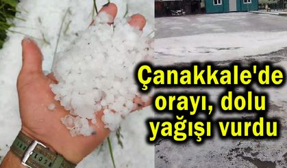 Çanakkale'de orayı dolu yağışı vurdu (Video)