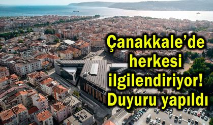 Çanakkale’de herkesi ilgilendiriyor! Duyuru yapıldı