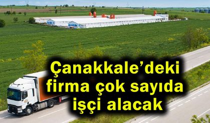 Çanakkale’deki firma çok sayıda işçi alacak