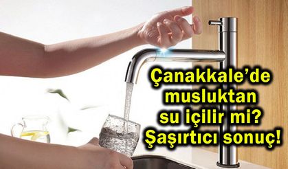 Çanakkale’de musluktan su içilir mi? Şaşırtıcı sonuç