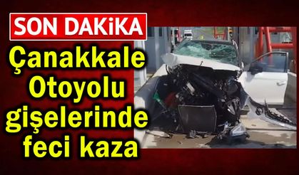 Çanakkale Otoyolu gişelerinde feci kaza