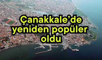 Çanakkale’de yeniden popüler oldu