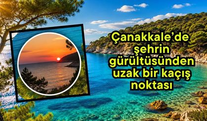 Çanakkale’de şehrin gürültüsünden uzak bir kaçış noktası