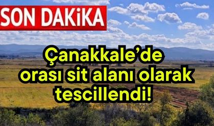 Çanakkale’de orası sit alanı olarak tescillendi!
