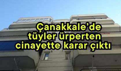 Çanakkale’de tüyler ürperten cinayette karar çıktı (Video)