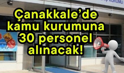Çanakkale’de kamu kurumuna 30 personel alınacak!