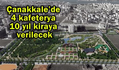 Çanakkale’de 4 kafeterya 10 yıl kiraya verilecek