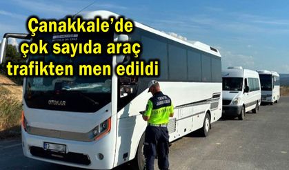 Çanakkale’de çok sayıda araç trafikten men edildi