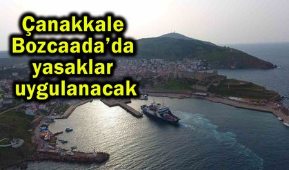 Çanakkale Bozcaada’da yasaklar uygulanacak