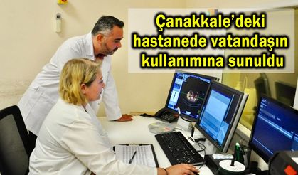Çanakkale’deki hastanede vatandaşın kullanımına sunuldu