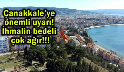 Çanakkale’ye önemli uyarı! İhmalin bedeli ağır