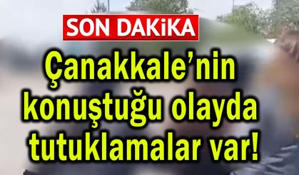 Çanakkale’nin konuştuğu olayda tutuklamalar var!