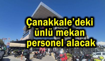 Çanakkale’deki ünlü mekan personel alacak