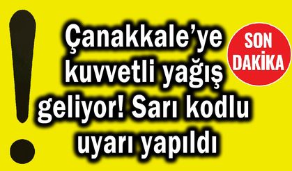 Çanakkale’ye kuvvetli yağış geliyor!
