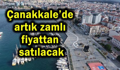 Çanakkale’de artık zamlı fiyattan satılacak