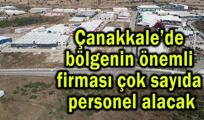 Çanakkale’de bölgenin önemli firması çok sayıda işçi alacak