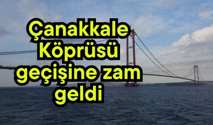 Çanakkale Köprüsü geçişine zam geldi