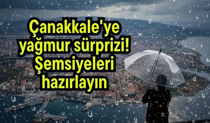 Çanakkale'ye yağmur sürprizi! Şemsiyeleri hazırlayın