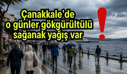 Çanakkale’de o günler gökgürültülü sağanak yağış var!