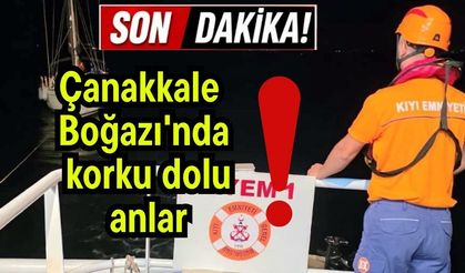 Çanakkale Boğazı'nda korku dolu anlar!