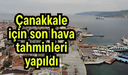Çanakkale için son hava tahminleri yapıldı