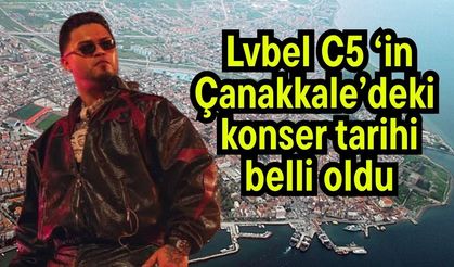 Lvbel C5 ‘in Çanakkale’deki konser tarihi belli oldu