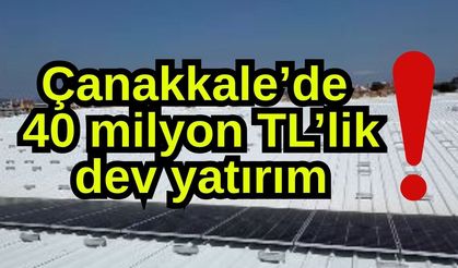 Çanakkale’de 40 milyon TL’lik dev yatırım!