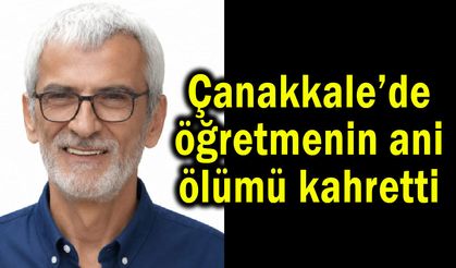 Çanakkale’de öğretmenin ani ölümü kahretti