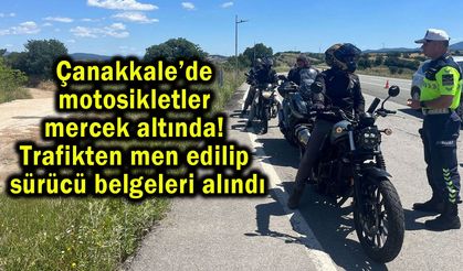 Çanakkale’de motosikletler mercek altında!