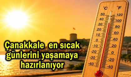 Çanakkale’de en sıcak günlerini yaşamaya hazırlanıyor