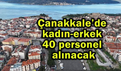 Çanakkale’de kadın-erkek 40 personel alınacak