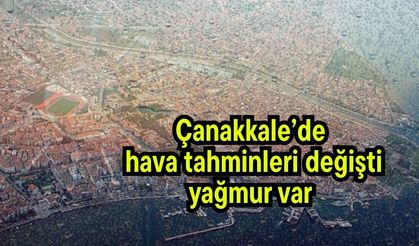 Çanakkale’de hava tahminleri değişti, yağmur var