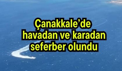 Çanakkale’de  havadan ve karadan seferber olundu (Video)