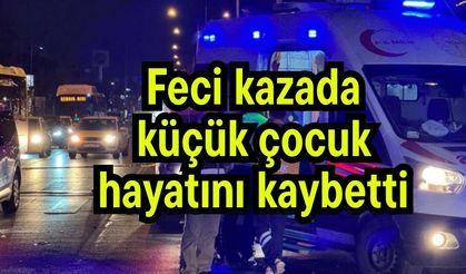 Feci kazada küçük çocuk hayatını kaybetti (Video)