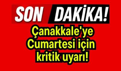 Çanakkale'ye Cumartesi için kritik uyarı!