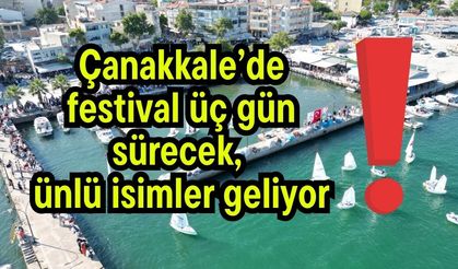 Çanakkale’de festival üç gün sürecek, ünlü isimler geliyor!