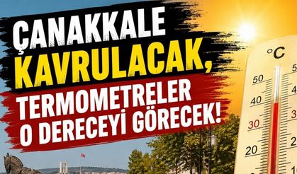 Çanakkale kavrulacak, termometreler o dereceyi görecek!