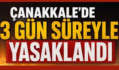 Çanakkale'de 3 gün süreyle yasaklandı