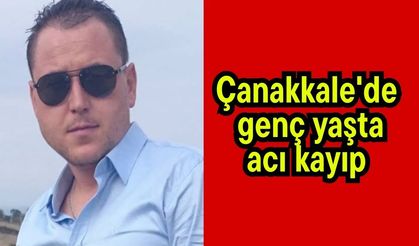 Çanakkale'de genç yaşta acı kayıp