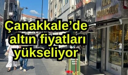 Çanakkale’de altın fiyatları yükseliyor
