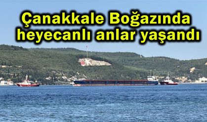 Çanakkale Boğazında heyecanlı anlar yaşandı (Video)