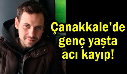 Çanakkale’de genç yaşta acı kayıp!