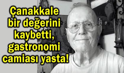 Çanakkale bir değerini kaybetti, gastronomi camiası yasta!