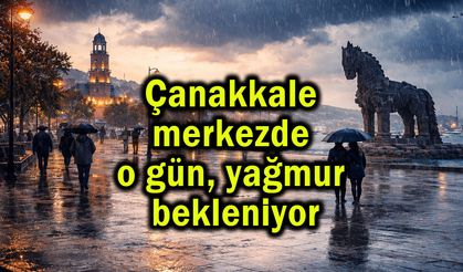 Çanakkale merkezde o gün, yağmur bekleniyor