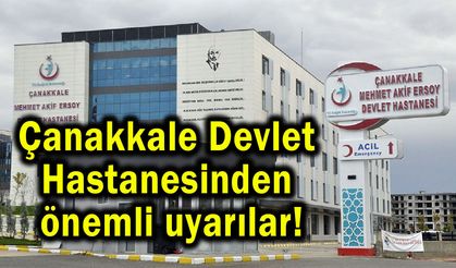 Çanakkale Devlet Hastanesinden önemli uyarılar!