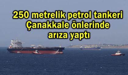 Petrol tankeri Çanakkale önlerinde arıza yaptı (Video)