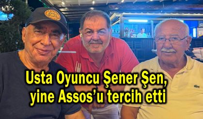 Usta Oyuncu Şener Şen, yine Assos’u tercih etti