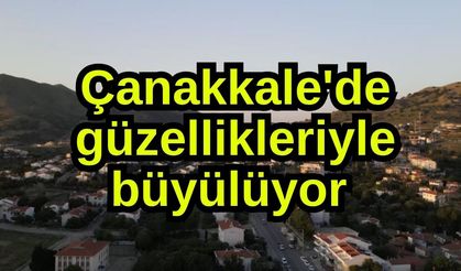 Çanakkale'de güzellikleriyle büyülüyor (Video)