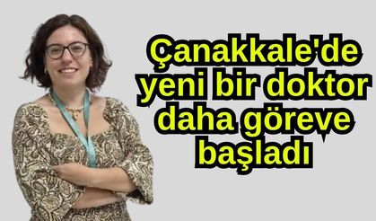 Çanakkale'de yeni bir doktor daha göreve başladı
